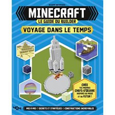 Minecraft, le guide du builder : Voyage dans le temps : Un guide non officiel