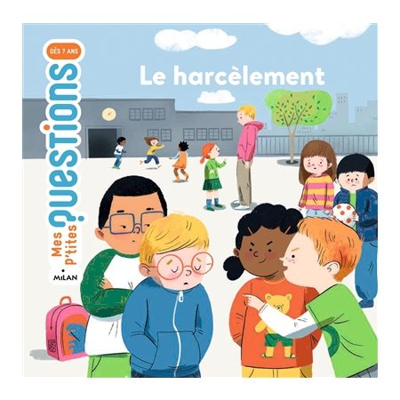 Le harcèlement : Mes p'tites questions : Dès 7 ans