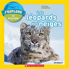 Les léopards des neiges : J'explore le monde
