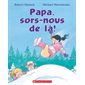 Papa, sors-nous de là !