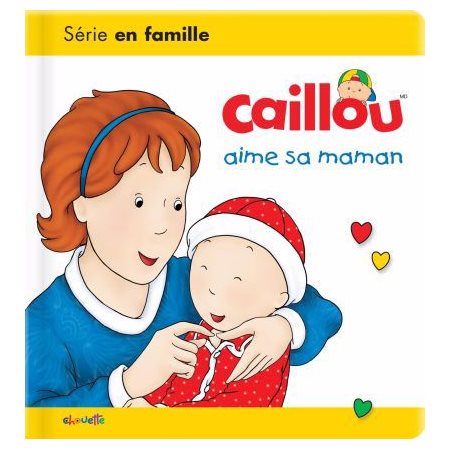 Caillou aime sa maman : Les essentiels de Caillou