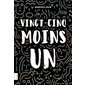 Vingt-cinq moins un