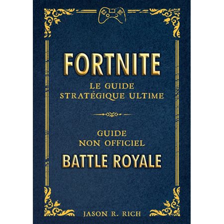 Fortnite : Le guide stratégique ultime : guide non officiel Battle Royale