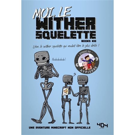 Moi, le wither squelette : Léon, le wither squelette qui voulait être le plus drôle ! : Une aventure