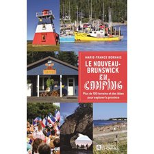 Le Nouveau-Brunswick en camping : Plus de 100 terrains et des idées pour explorer la province