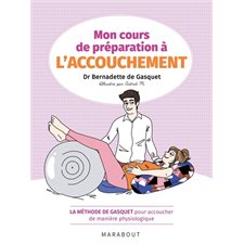 Mon cours de préparation à l'accouchement : La méthode de Gasquet pour accoucher de manière physiolo