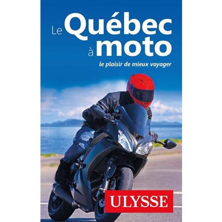 Le Québec à moto : 4e édition (Ulysse)