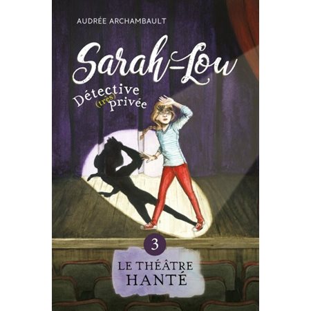 Sarah-Lou, détective (très) privée T.03 : Le théâtre hanté : 6-8