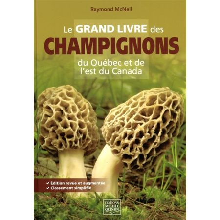 Le grand livre des champignons du Québec et de l'Est du Canada : Édition revue et augmentée, classem