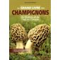 Le grand livre des champignons du Québec et de l'Est du Canada : Édition revue et augmentée, classem