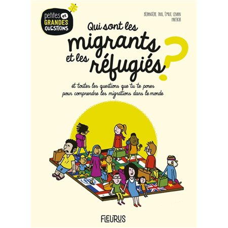 Qui sont les migrants et les réfugiés ? : Petites et grandes questions : Et toutes les questions que