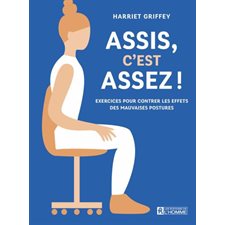 Assis, c'est assez ! : Exercices pour contrer les effets des mauvaises postures