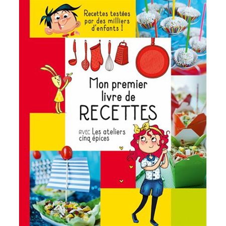 Mon premier livre de recettes : Avec les ateliers cinq épices : Recettes testées par des milliers d'