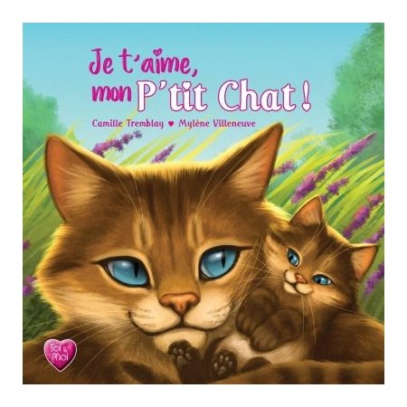 Je t'aime, mon P'tit chat ! : Toi et moi