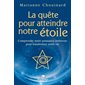 La quête pour atteindre notre étoile : Comprendre notre puissance intérieure pour transformer notre vie