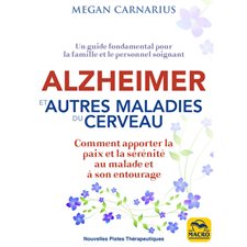 Alzheimer et autres maladies du cerveau : Comment apporter la paix et la sérénité au malade et à son