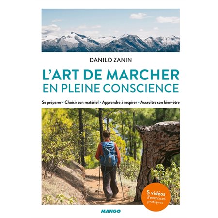 L'art de marcher en pleine conscience : Se préparer, choisir son matériel, apprendre à respirer, acc