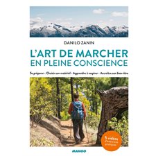 L'art de marcher en pleine conscience : Se préparer, choisir son matériel, apprendre à respirer, acc