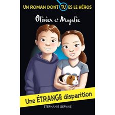 Les aventures d’Olivier et Magalie : Une étrange disparition : Un roman dont tu es le héros : 6-8