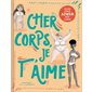 Cher corps, je t’aime : Guide pour aimer son corps