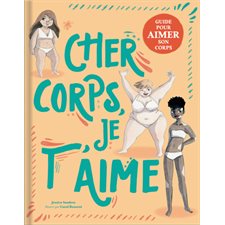 Cher corps, je t’aime : Guide pour aimer son corps