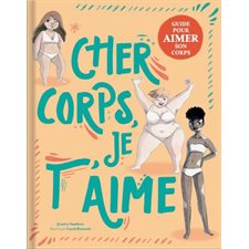 Cher corps, je t’aime : Guide pour aimer son corps