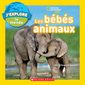 Les bébés animaux : J'explore le monde : National Geographic Kids