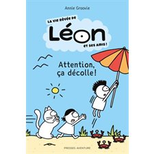 La vie rêvée de Léon et ses amis ! : Attention, ça décolle !