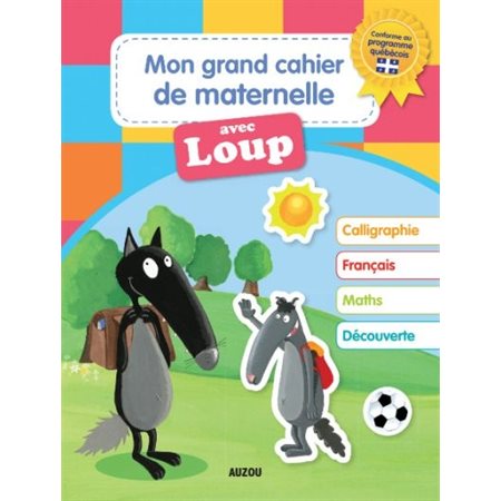 Mon grand cahier de maternelle avec Loup : Calligraphie, français, maths, découvertes