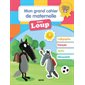 Mon grand cahier de maternelle avec Loup : Calligraphie, français, maths, découvertes