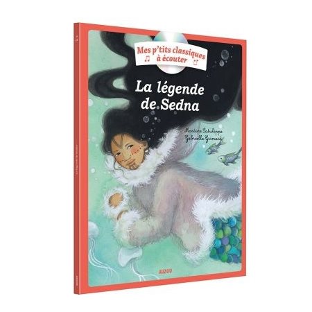 La légende de Sedna : Mes p'tits classiques à écouter : Livre + CD