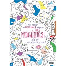Licornes et autres créatures merveilleuses : Mon cahier de coloriages magiques ... très magiques !