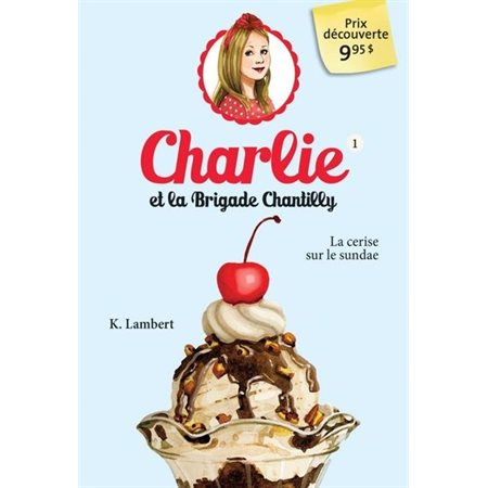 Charlie et la Brigade Chantilly T.01 : La cerise sur le sundae : Prix découverte 9.95 $