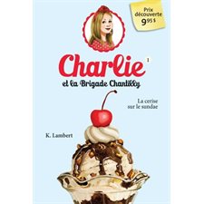 Charlie et la Brigade Chantilly T.01 : La cerise sur le sundae : Prix découverte 9.95 $