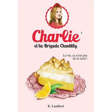 Charlie et la Brigade Chantilly T.02 : La vie, ce n'est pas de la tarte !