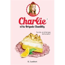 Charlie et la Brigade Chantilly T.02 : La vie, ce n'est pas de la tarte !