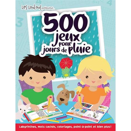 500 jeux pour jours de pluie : Les Loulous présentent ... : Labyrinthes, mots cachés, coloriages, po