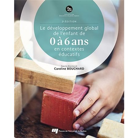 Le développement global de l'enfant de 0 à 6 ans en contextes éducatifs : 2e édition