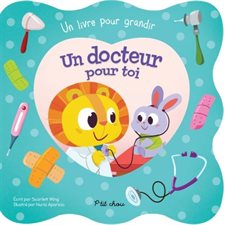 Un docteur pour toi : Un livre pour grandir : P'tit chou