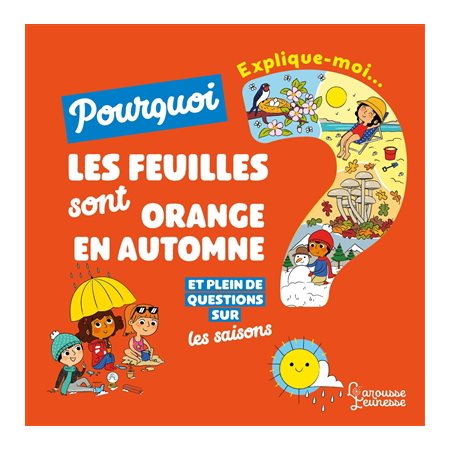 Les saisons : Explique-moi ... Pourquoi les feuilles sont orange en automne ?