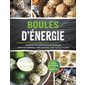 Boules d'énergie : Sans gluten, sans cuisson et ce congèlent : Améliorez vos performances physiques,