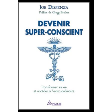 Devenir super-conscient :  transformer sa vie et accéder à l'extra-ordinaire