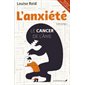 L'anxiété : Le cancer de l'âme : Guide pratique : Nouvelle édition revue et augmentée