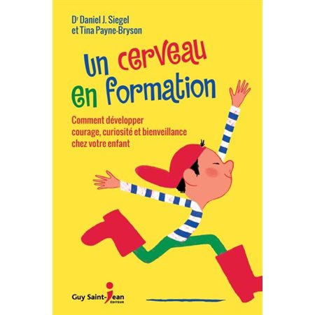 Un cerveau en formation : Comment développer courage, curiosité et bienveillance chez votre enfant