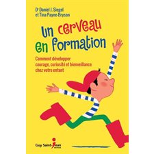 Un cerveau en formation : Comment développer courage, curiosité et bienveillance chez votre enfant