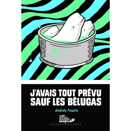 J'avais tout prévu sauf les bélugas : Zèbre : Retrouvez les personnages de La plus grosse poutine du : 9-11