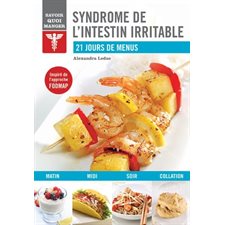 Syndrôme du colon irritable : Savoir quoi manger : Inspiré de l'approche Fodmap : 21 jours de menus