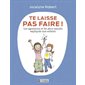 Te laisse pas faire ! : Les agressions et les abus expliqués aux enfants