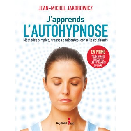 J'apprends l'autohypnose : Méthodes simples, transes apaisantes, conseils éclairants