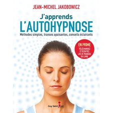 J'apprends l'autohypnose : Méthodes simples, transes apaisantes, conseils éclairants